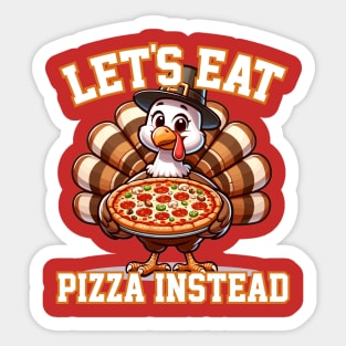 Let's Eat Pizza Instead of Turkey Sticker